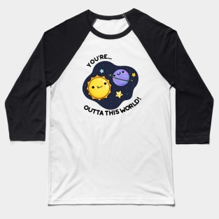 Out Of This World Funny Space Pun Baseball T-Shirt